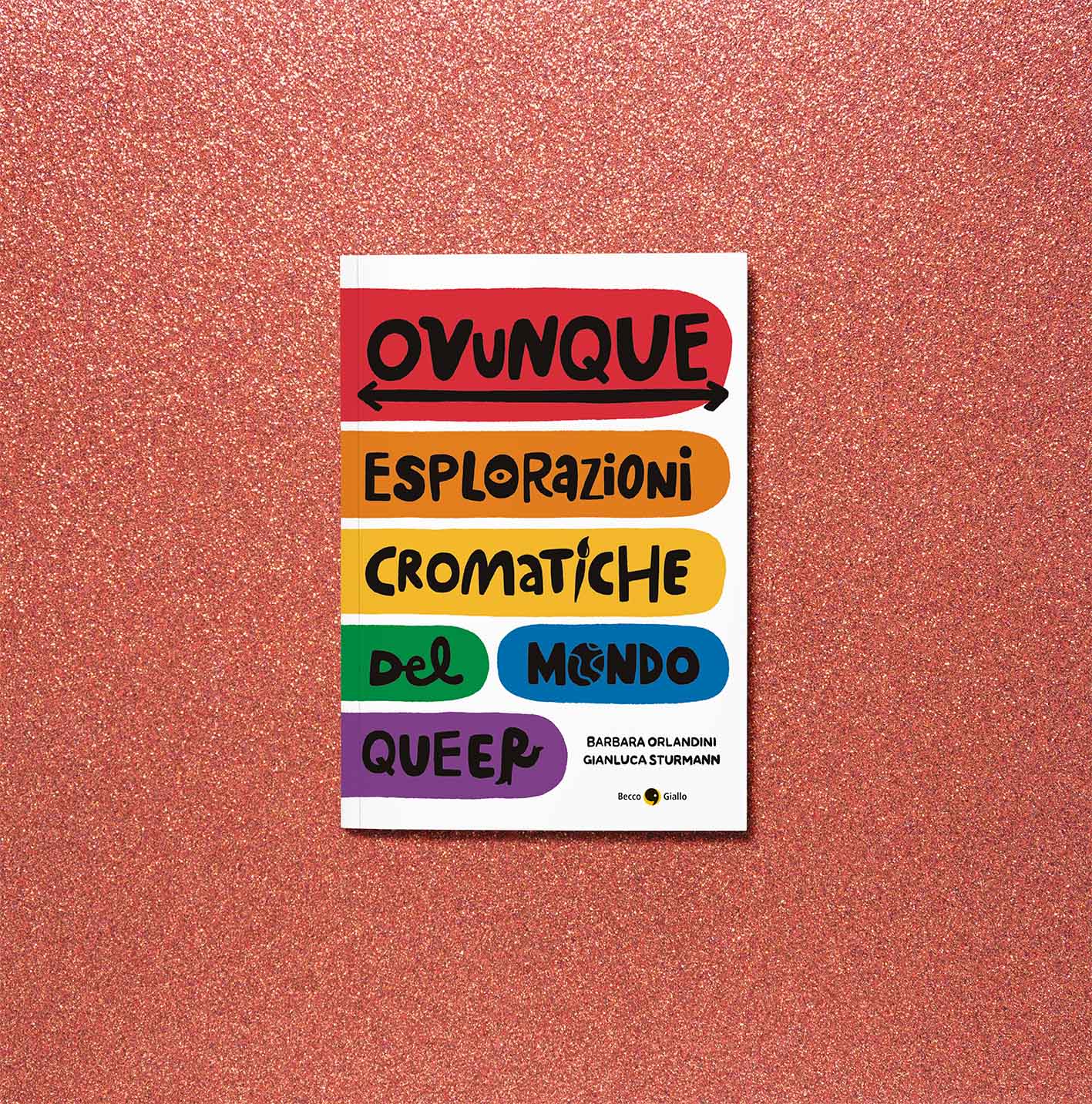 "Ovunque. Esplorazioni Cromatiche del mondo Queer" di Barbara Orlandini e Gianluca Sturmann, BeccoGiallo edizioni